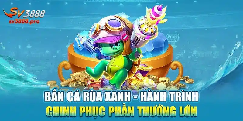 Giới thiệu nhanh về bắn cá rùa xanh